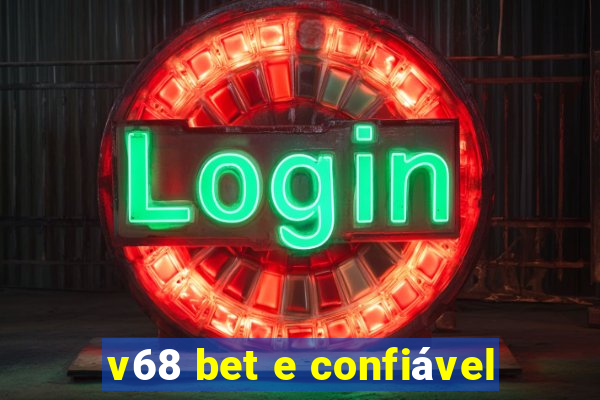 v68 bet e confiável